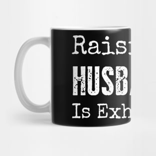 Raising My Husband is Exhausting Mug